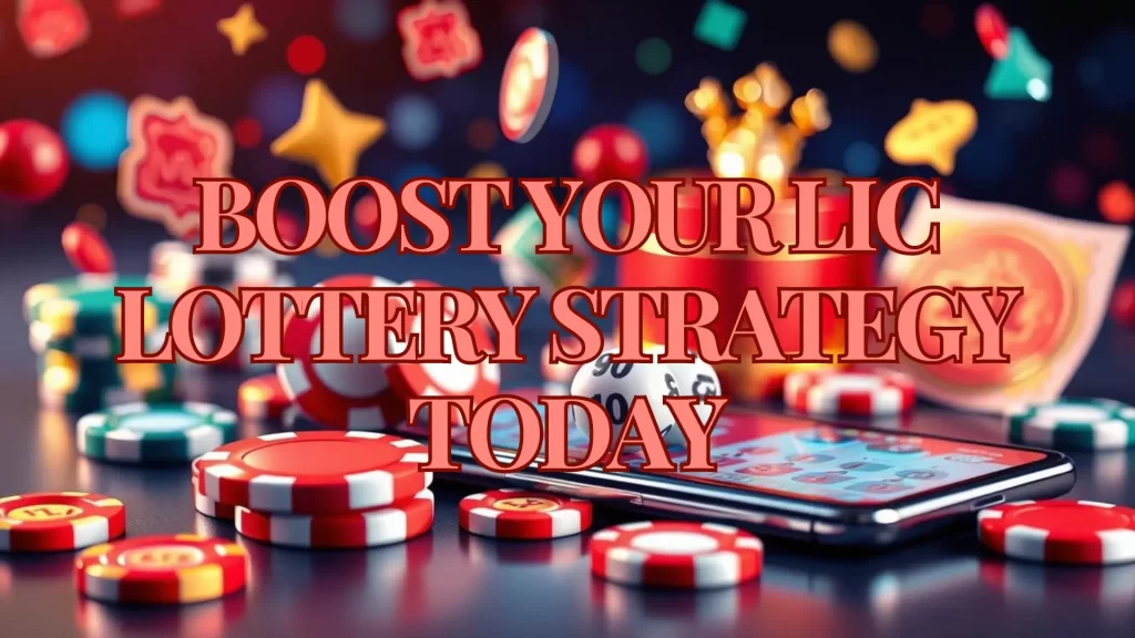 Boost Your LIC Lotto Strategy Today