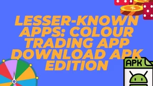 on image text "Lesser-Known Apps: Colour Trading App Download APK Edition"