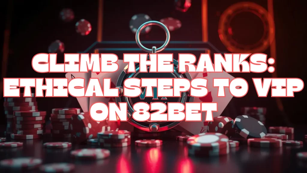 illustration text 'Climb the Ranks: Ethical Steps to VIP on 82bet'