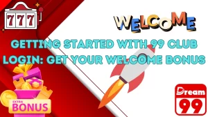 Getting Started with 99 Club Login: Get Your Welcome Bonus