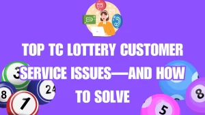 Top TC Lottery Customer Service Issues—and How to Solve