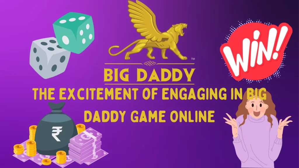 The Excitement of Engaging in Big Daddy Game Online