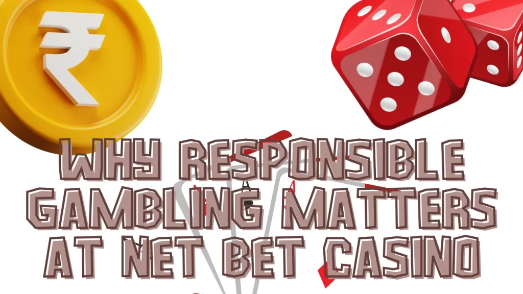 Why Responsible Gambling Matters at Net Bet Casino